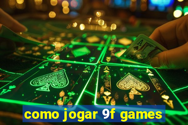 como jogar 9f games